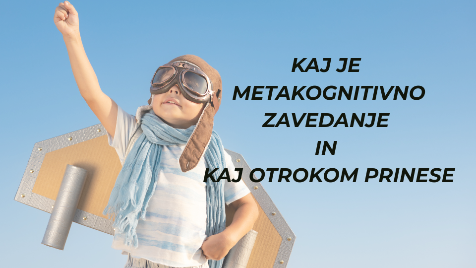 Kaj je metakognitivno zavedanje in kaj otrokom prinese