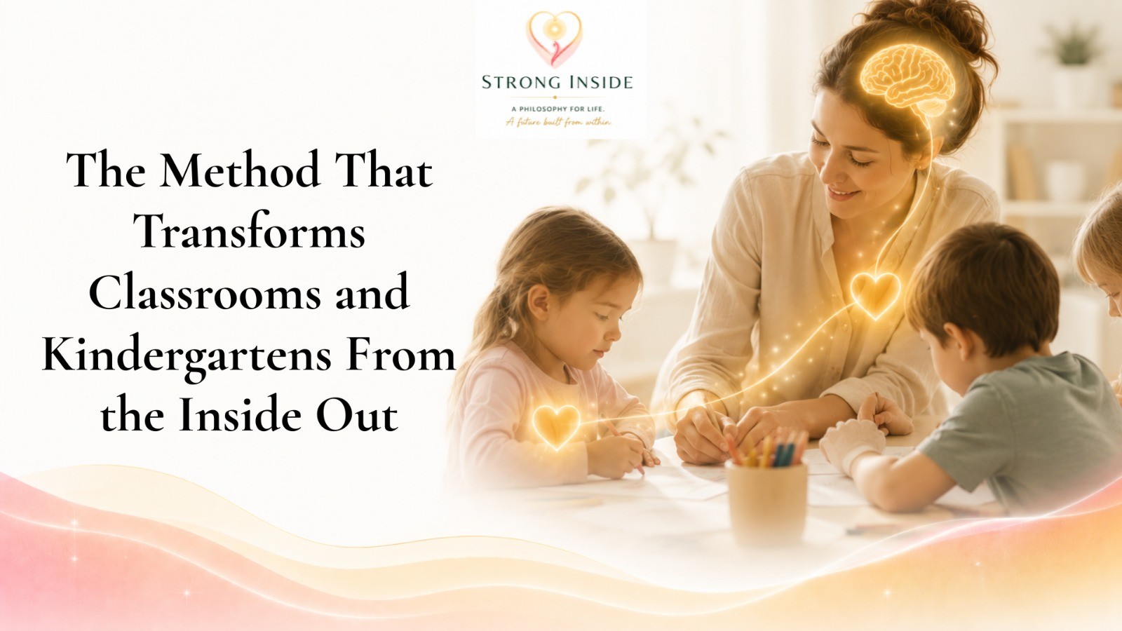 The Method That Transforms Classrooms and Kindergartens From the Inside Out