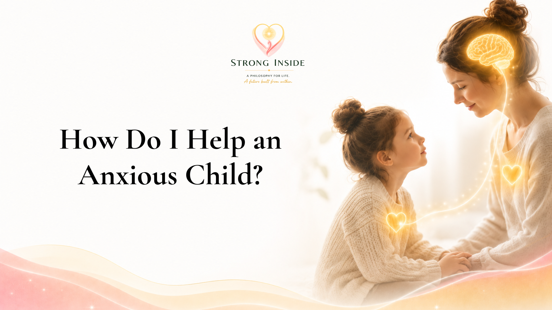 How Do I Help an Anxious Child?