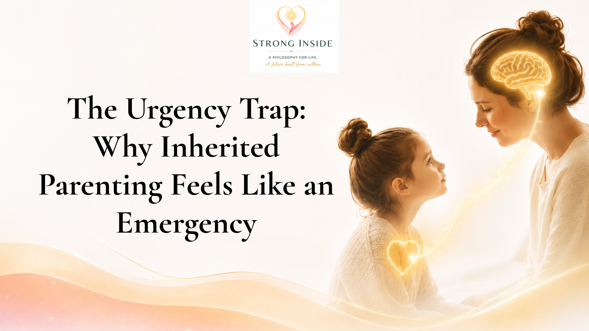 The Urgency Trap: Why Inherited Parenting Feels Like an Emergency
